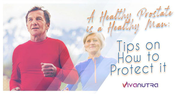 A Healthy Prostate is a Healthy Man: Tips on How to Protect It - Viva Nutra