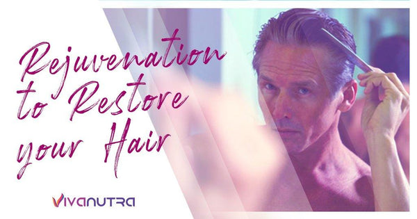 Rejuvenation to Restore your Hair - Viva Nutra