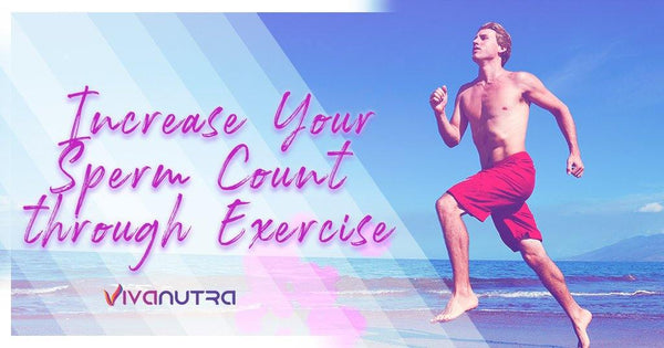 Increase Your Sperm Count through Exercise - Viva Nutra