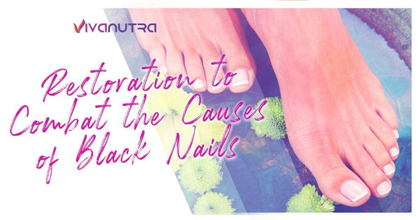 Restoration to Combat the Causes of Black Nails - Viva Nutra
