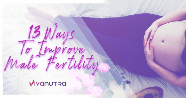 13 Ways To Improve Male Fertility - Viva Nutra